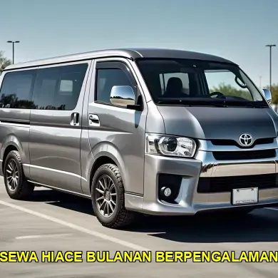 sewa hiace bulanan berpengalaman